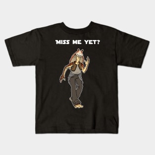 Miss Me Yet? Kids T-Shirt